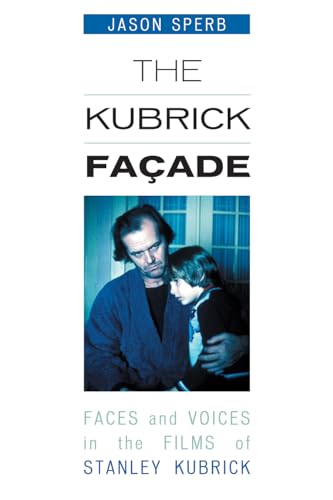 Beispielbild fr The Kubrick Facade : Faces and Voices in the Films of Stanley Kubrick zum Verkauf von Better World Books