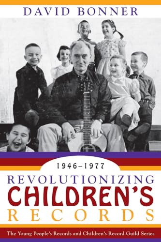 9780810859197: Revolutionizing Children's Records: The Young People's Records and Children's Record Guild Series, 1946-1977 (American Folk Music and Musicians Series)