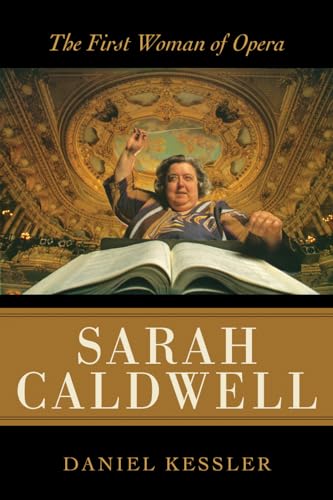 Sarah Caldwell: The First Woman Of Opera Is The First Biography Of This Significant Musician