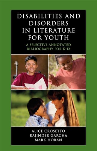 Disabilities and Disorders in Literature for Youth: A Selective Annotated Bibliography for K-12 (Volume 12) (Literature for Youth Series, 12) (9780810859777) by Crosetto, Alice; Garcha, Rajinder; Horan, Mark