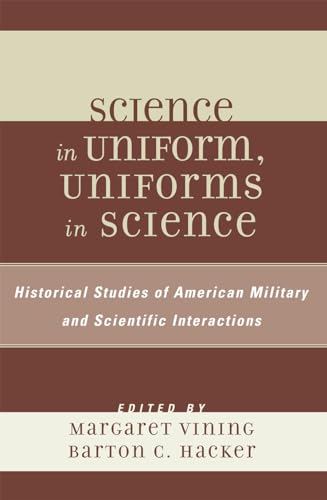 Beispielbild fr Science in Uniform, Uniforms in Science Historical Studies of American Military and Scientific Interactions zum Verkauf von PBShop.store US