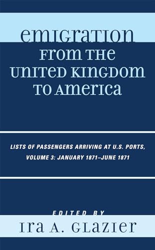 9780810860056: Emigration From The United Kingdom To America: Lists Of Passengers Arriving At U.S. Ports: January1871 - June 1871 (Emigration From The United Kingdom To America: Lists Of Passengers)