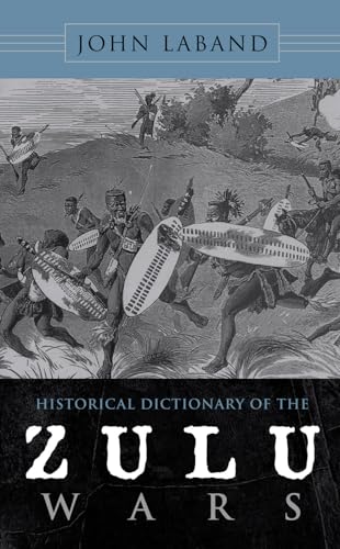 Beispielbild fr Historical Dictionary of the Zulu Wars (Volume Thirty-Seven in the series: Historical Dictionaries of War, Revolution, and Civil Unrest, 37) zum Verkauf von Heartwood Books, A.B.A.A.