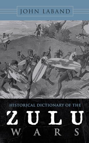 Imagen de archivo de Historical Dictionary of the Zulu Wars (Volume Thirty-Seven in the series: Historical Dictionaries of War, Revolution, and Civil Unrest, 37) a la venta por Heartwood Books, A.B.A.A.