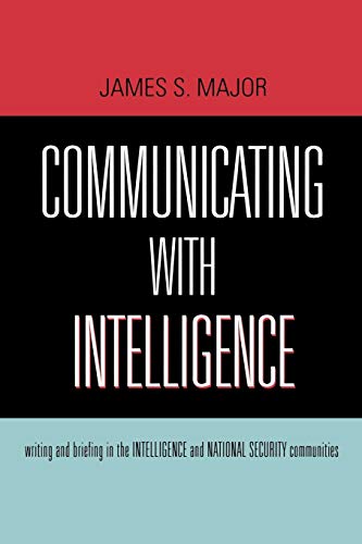 Imagen de archivo de Communicating With Intelligence: Writing and Briefing in the Intelligence and National Security Communities (Security and Professional Intelligence Education Series) a la venta por Books of the Smoky Mountains