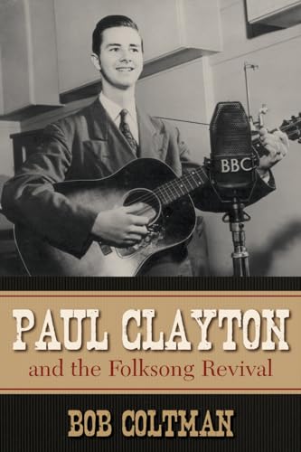 9780810861329: Paul Clayton and the Folksong Revival (American Folk Music and Musicians Series): Volume 10