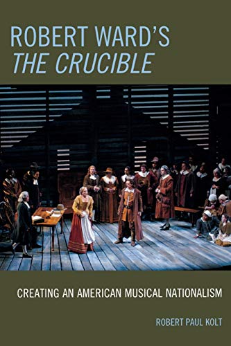 Beispielbild fr Robert Ward's The Crucible: Creating an American Musical Nationalism zum Verkauf von Chiron Media