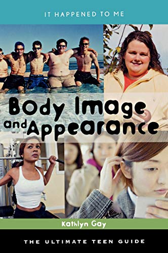 9780810866454: Body Image and Appearance: The Ultimate Teen Guide (Volume 26) (It Happened to Me, 26)