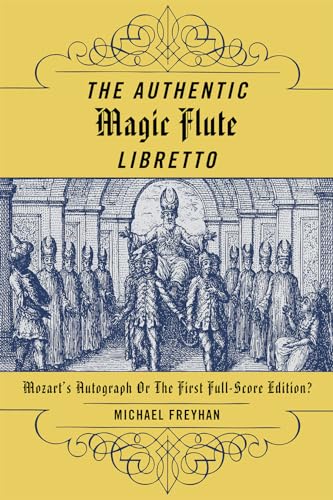 The Authentic Magic Flute Libretto: Mozart's Authograph of the First Full-Score Edition?