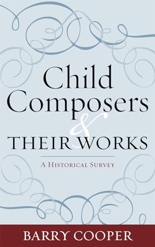 Child Composers and Their Works: A Historical Survey (9780810869110) by Cooper, Barry