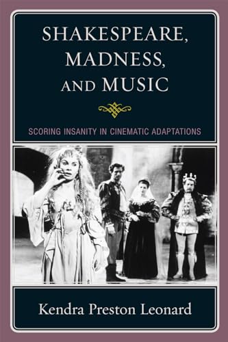 9780810869462: Shakespeare, Madness, and Music: Scoring Insanity in Cinematic Adaptations