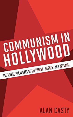 Stock image for Communism in Hollywood: The Moral Paradoxes of Testimony, Silence, and Betrayal for sale by Wonder Book