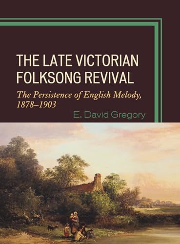 9780810869882: The Late Victorian Folksong Revival: The Persistence of English Melody, 1878-1903