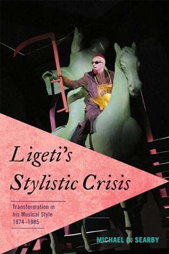 9780810872509: Ligeti's Stylistic Crisis: Transformation in His Musical Style, 1974-1985