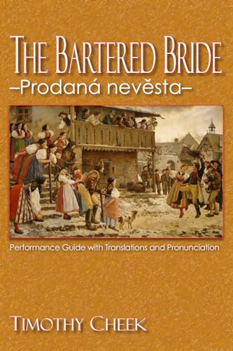 The Bartered Bride - Prodana nevesta: Performance Guide with Translations and Pronunciation (9780810872608) by Cheek, Timothy