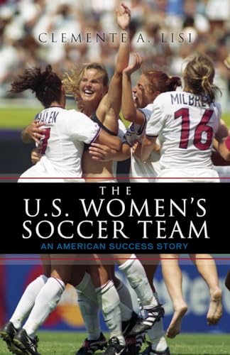 Stock image for The U.S. Women's Soccer Team: An American Success Story for sale by SecondSale