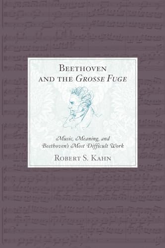 Beispielbild fr Beethoven and the Grosse Fuge: Music, Meaning, and Beethovens Most Difficult Work zum Verkauf von Michael Lyons