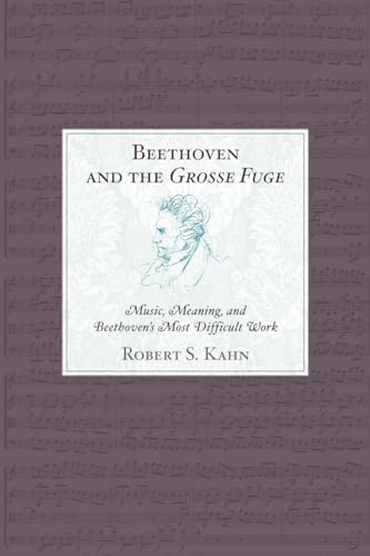 9780810874183: Beethoven and the Grosse Fuge: Music, Meaning, and Beethoven's Most Difficult Work