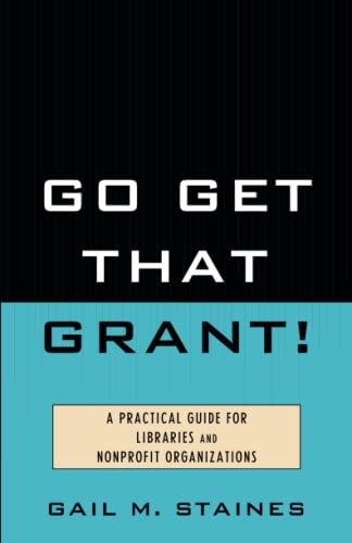 Imagen de archivo de Go Get That Grant! : A Practical Guide for Libraries and Nonprofit Organizations a la venta por Better World Books: West