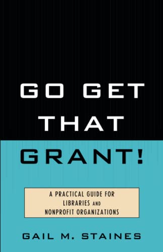 Stock image for Go Get That Grant! : A Practical Guide for Libraries and Nonprofit Organizations for sale by Better World Books: West