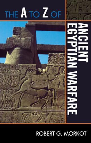 Beispielbild fr The A to Z of Ancient Egyptian Warfare (Volume 196) (The A to Z Guide Series, 196) zum Verkauf von Michael Lyons