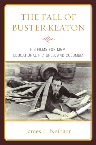 Stock image for The Fall of Buster Keaton: His Films for MGM, Educational Pictures, and Columbia for sale by Books Unplugged