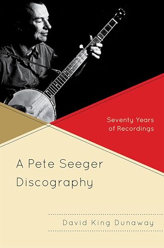 A Pete Seeger Discography: Seventy Years of Recordings (Volume 14) (American Folk Music and Musicians Series, 14) (9780810877184) by Dunaway, David K.