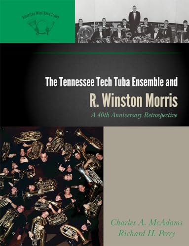 Beispielbild fr The Tennessee Tech Tuba Ensemble and R. Winston Morris: A 40th Anniversary Retrospective (Volume 2) (The American Wind Band, 2) zum Verkauf von Michael Lyons