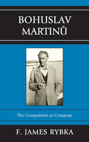 9780810877610: Bohuslav Martinu: The Compulsion to Compose