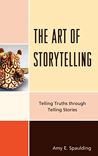 9780810877764: The Art of Storytelling: Telling Truths Through Telling Stories