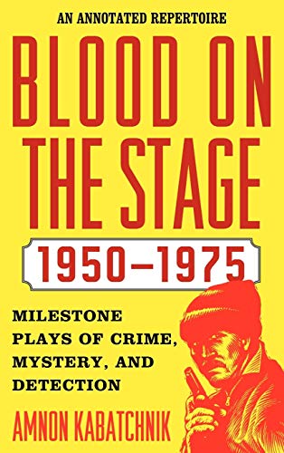 9780810877832: Blood On The Stage, 1950-1975: Milestone Plays of Crime, Mystery and Detection: An Annotated Repertoire