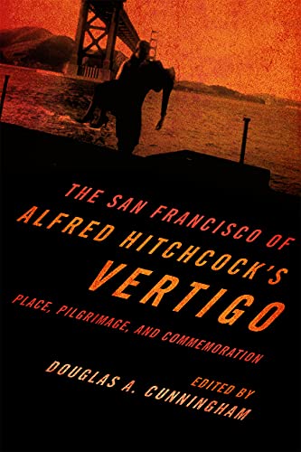 Imagen de archivo de The San Francisco of Alfred Hitchcock's Vertigo: Place, Pilgrimage, and Commemoration a la venta por HPB-Diamond