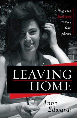 Leaving Home: A Hollywood Blacklisted Writer's Years Abroad (9780810881990) by Edwards, Anne