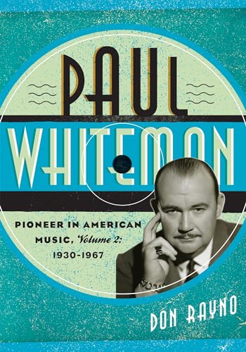 Stock image for Paul Whiteman: Pioneer in American Music, 1930-1967: 2 (Studies in Jazz): Pioneer in American Music, 1930-1967, Volume 2: 70 (Studies in Jazz, Volume 2) for sale by Brit Books