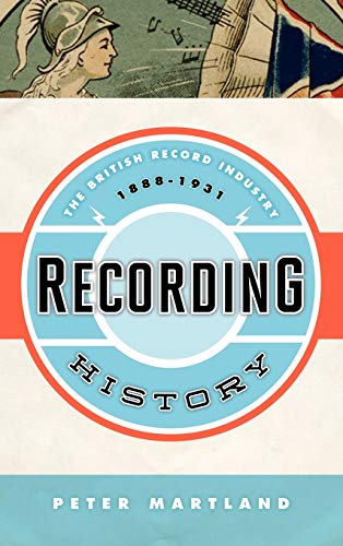 Beispielbild fr Recording History : The British Record Industry, 1888 - 1931 zum Verkauf von Better World Books