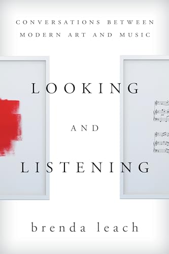 9780810883468: Looking and Listening: Conversations Between Modern Art and Music