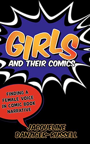 Stock image for Girls and Their Comics : Finding a Female Voice in Comic Book Narrative for sale by Better World Books