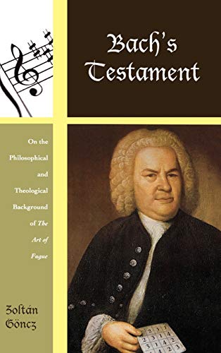 Imagen de archivo de Bach's Testament On the Philosophical and Theological Background of the Art of Fugue Contextual Bach Studies 04 a la venta por PBShop.store US