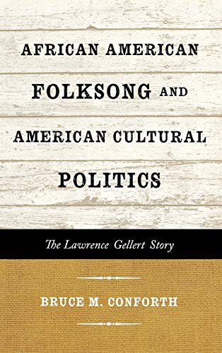 Imagen de archivo de African American Folksong and American Cultural Politics: The Lawrence Gellert Story (American Folk Music and Musicians Series) a la venta por A Squared Books (Don Dewhirst)
