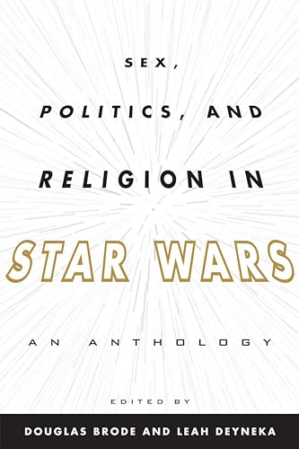 Stock image for Sex, Politics, and Religion in Star Wars: An Anthology for sale by HPB-Red