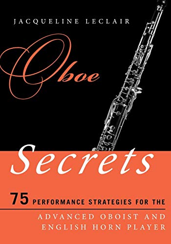 Stock image for Oboe Secrets: 75 Performance Strategies for the Advanced Oboist and English Horn Player (Music Secrets for the Advanced Musician) for sale by Greenway