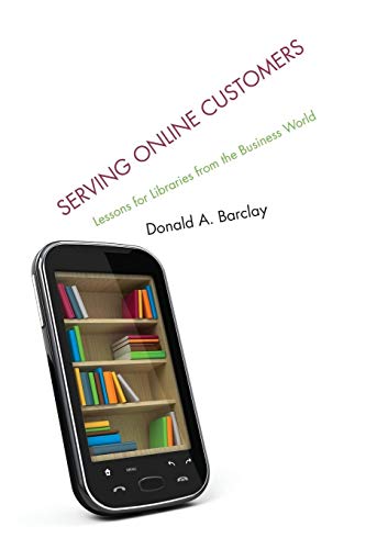 Beispielbild fr Serving Online Customers : Lessons for Libraries from the Business World zum Verkauf von Better World Books