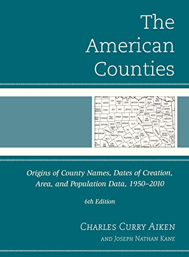 Imagen de archivo de The American Counties: Origins of County Names, Dates of Creation, Area, and Population Data, 1950-2010 a la venta por HPB-Red