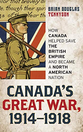 Stock image for Canada's Great War, 1914-1918: How Canada Helped Save the British Empire and Became a North American Nation for sale by ABC:  Antiques, Books & Collectibles