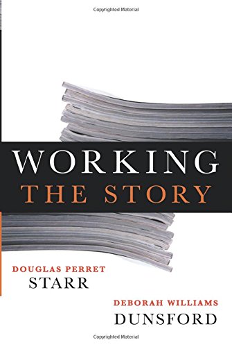 Stock image for Working the Story: A Guide to Reporting and News Writing for Journalists and Public Relations Professionals for sale by A Team Books
