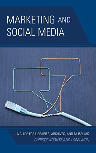 9780810890800: Marketing and Social Media: A Guide for Libraries, Archives, and Museums