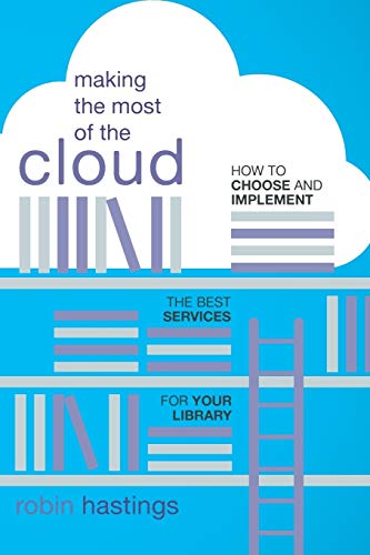 Beispielbild fr Making the Most of the Cloud: How to Choose and Implement the Best Services for Your Library zum Verkauf von Michael Lyons