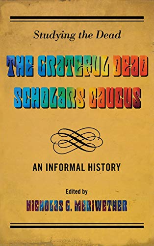 Beispielbild fr Studying the Dead: The Grateful Dead Scholars Caucus, An Informal History zum Verkauf von Goodwill of Colorado