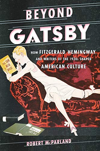 Beispielbild fr Beyond Gatsby: How Fitzgerald, Hemingway, and Writers of the 1920s Shaped American Culture (Contemporary American Literature) zum Verkauf von Michael Lyons