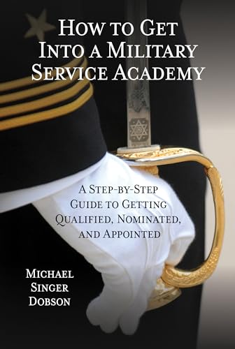 9780810895270: How to Get Into a Military Service Academy: A Step-by-Step Guide to Getting Qualified, Nominated, and Appointed